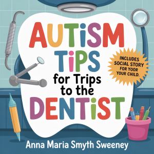 AUTISM TIPS FOR TRIPS TO THE DENTIST